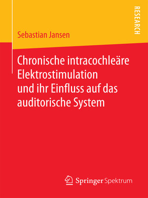 cover image of Chronische intracochleäre Elektrostimulation und ihr Einfluss auf das auditorische System